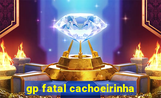 gp fatal cachoeirinha